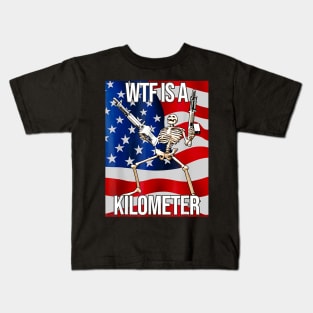 WTF Is A Kilometer US USA American Flag Skeleton Funny Kids T-Shirt